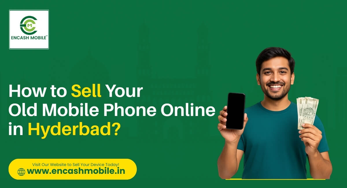 How to Sell Your Old Mobile Phone Online in Hyderabad?