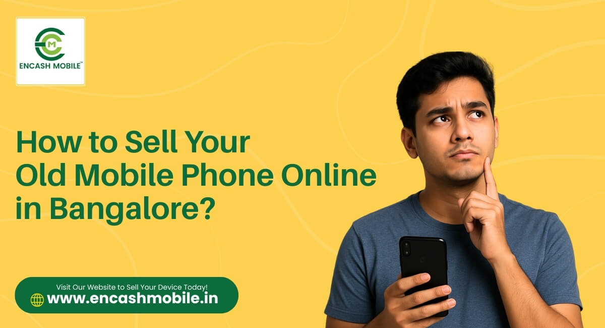 How to Sell Your Old Mobile Phone Online in Bangalore?